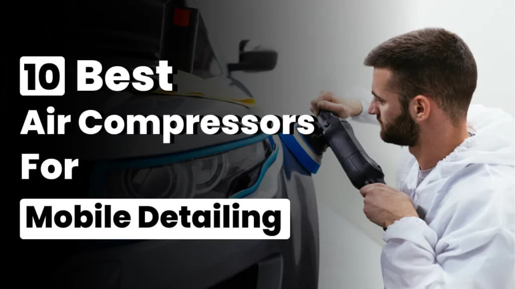 Best Air Compressor For Mobile Detailing