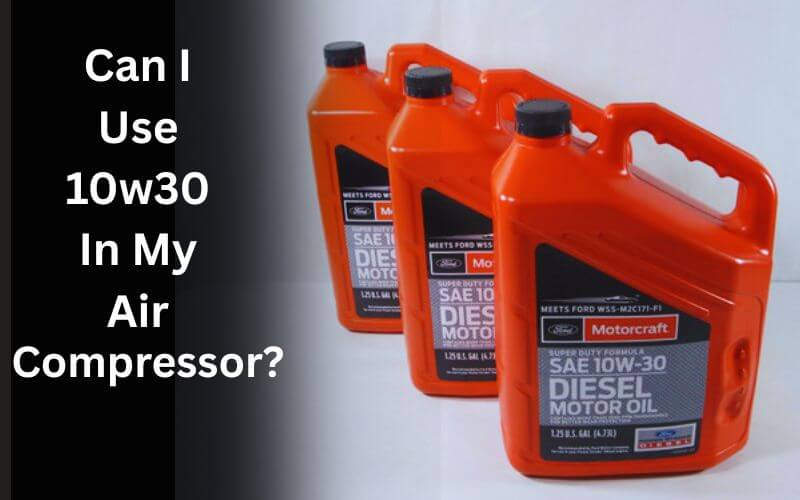 Can I Use 10w30 In My Air Compressor