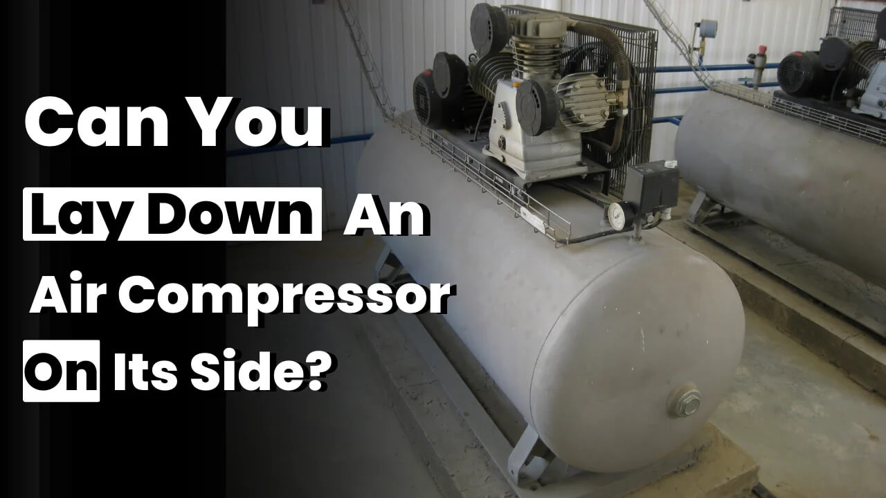 Can You Lay Down An Air Compressor On Its Side