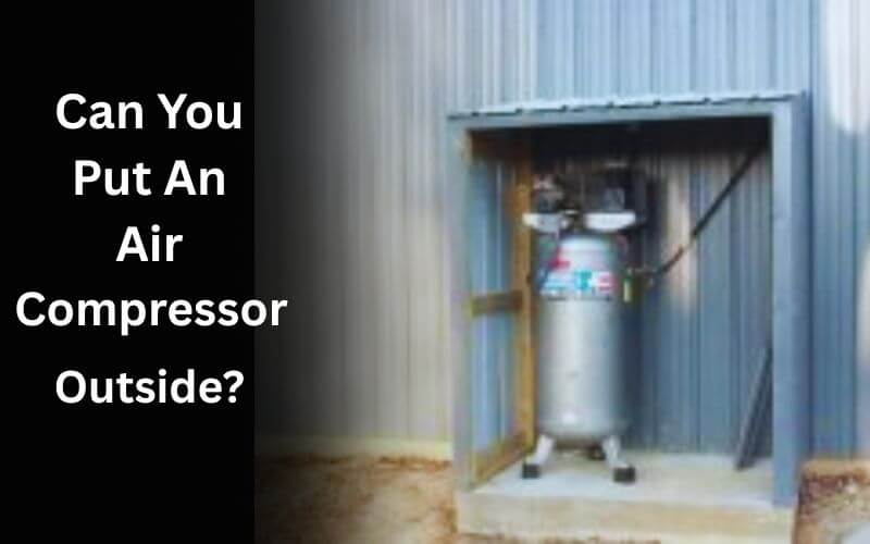 Can You Put An Air Compressor Outside
