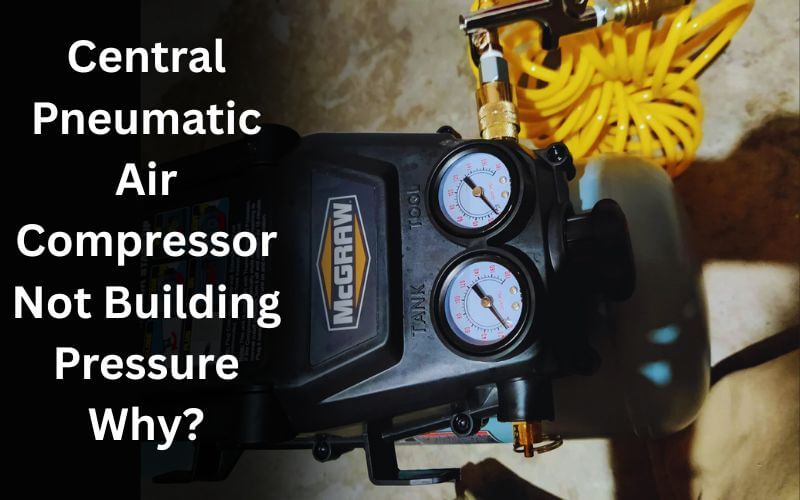 Central Pneumatic Air Compressor Not Building Pressure