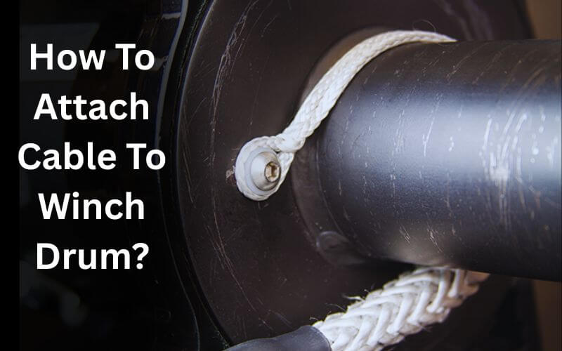 How To Attach Cable To Winch Drum