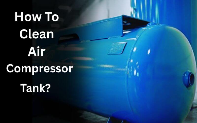How To Clean Air Compressor Tank