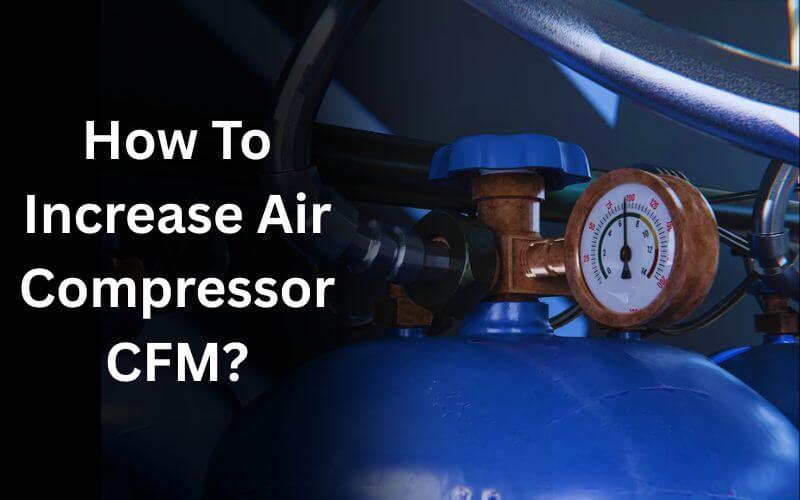 How To Increase Air Compressor CFM