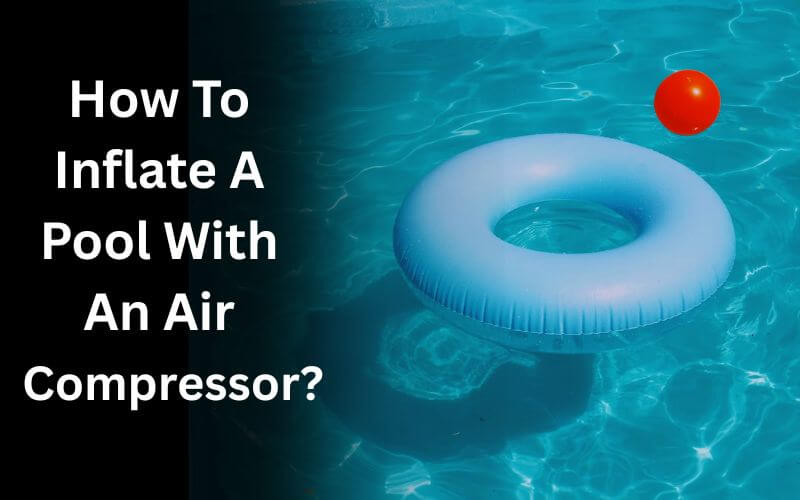 How To Inflate A Pool With An Air Compressor