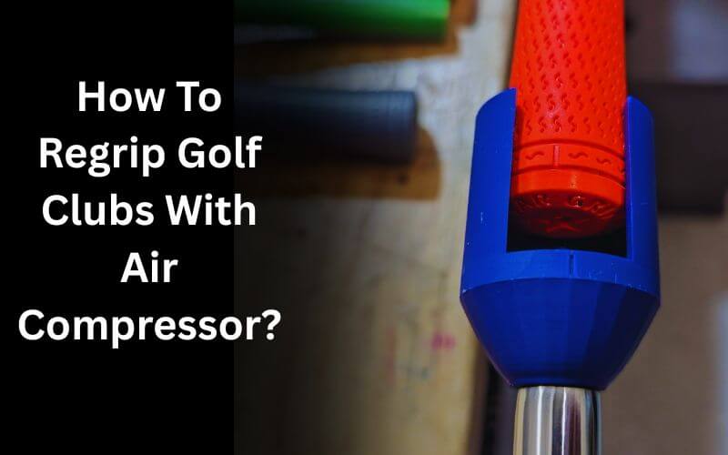 How To Regrip Golf Clubs With Air Compressor