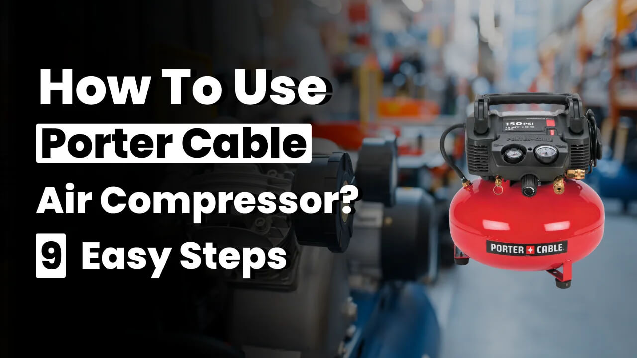 How To Use A Porter Cable Air Compressor