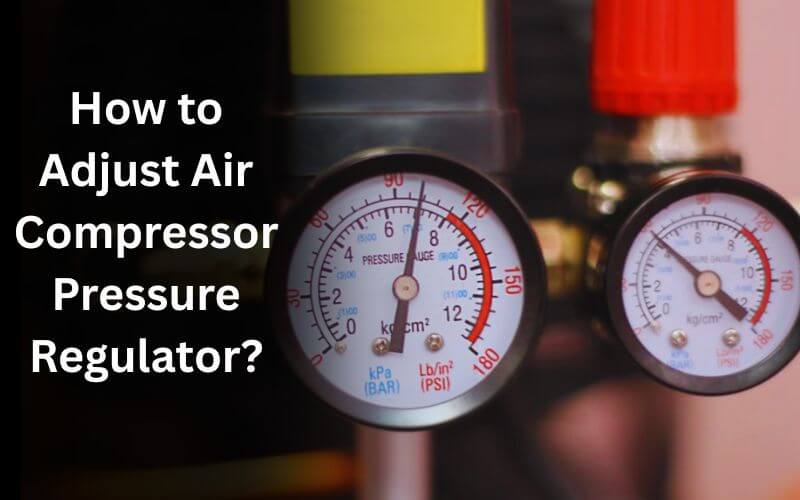How to Adjust Air Compressor Pressure Regulator