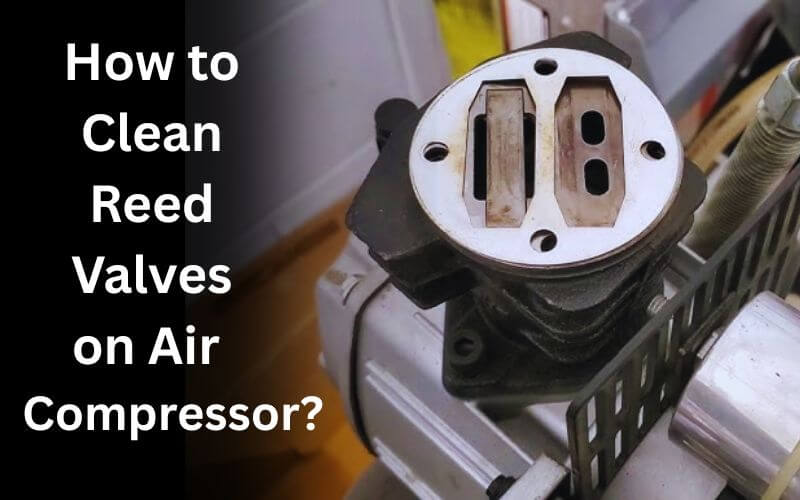 How to Clean Reed Valves on Air Compressor