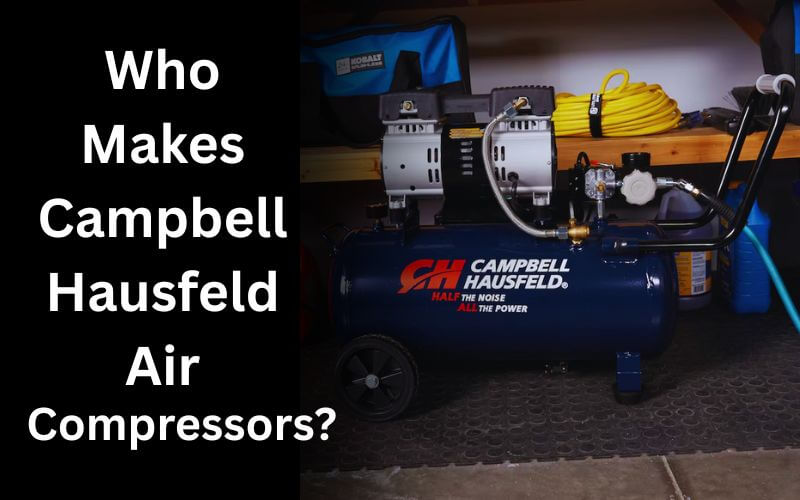 Who Makes Campbell Hausfeld Air Compressors