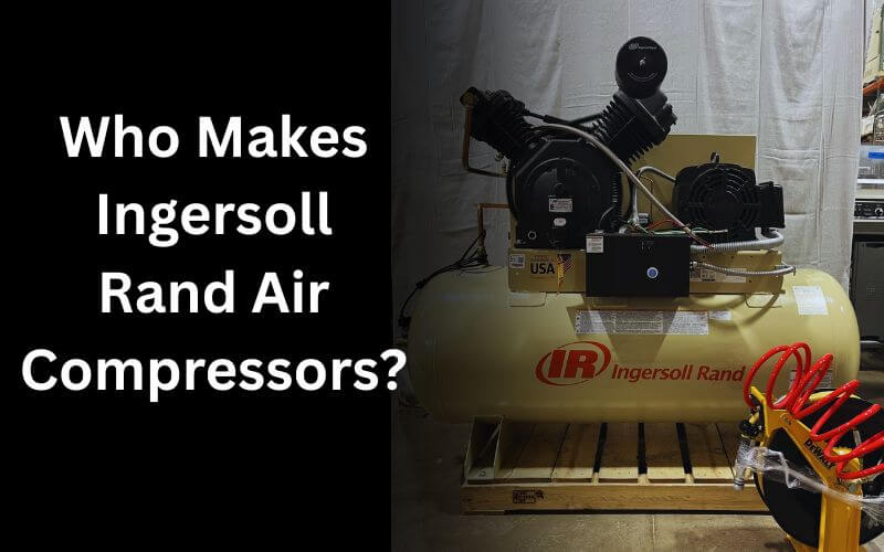 Who Makes Ingersoll Rand Air Compressors