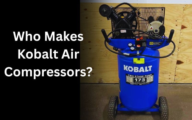 Who Makes Kobalt Air Compressors
