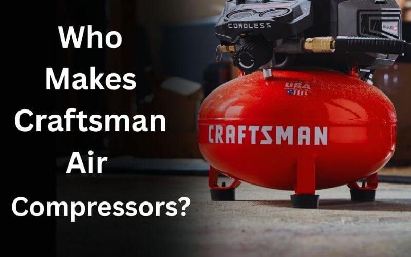 Who Manufacture Craftsman Air Compressors